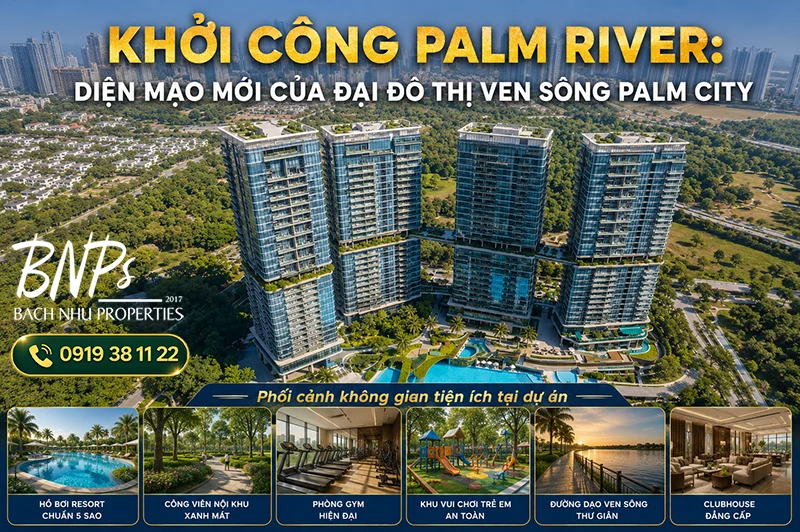 Khởi công phân khu Palm River: Sự minh bạch từ quy hoạch 1/500 - Bách Như Properties - BNPs