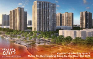 Khu Đô Thị Palm City Quận 2: Thông Tin Quy Hoạch Và Bảng Giá Giai Đoạn Mới 2026