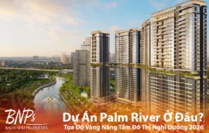 Cùng Bách Như Properties - BNPs tìm hiểu Dự án Palm River ở đâu