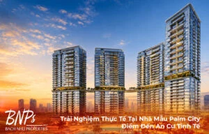 Trải Nghiệm Thực Tế Tại Nhà Mẫu Palm City: Điểm Đến An Cư Tinh Tế