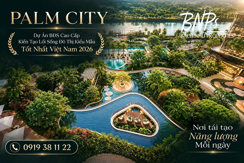Palm City Hướng Việt Dự Án BĐS Cao Cấp Kiến Tạo Lối Sống Đô Thị Kiểu Mẫu Tốt Nhất Việt Nam 2026 - Bách Như Properties - BNPs